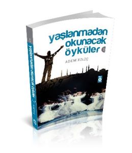 Yaşlanmadan Okunacak Öyküler                                                                                                                                                                                                                                   