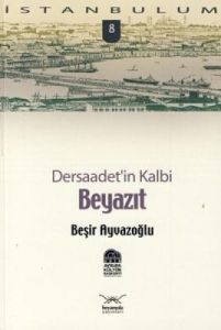 Dersaadet’in Kalbi Beyazıt                                                                                                                                                                                                                                     