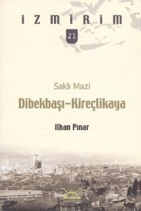 Saklı Mazi: Dibekbaşı Kireçlikaya - İzmirim 21                                                                                                                                                                                                                 