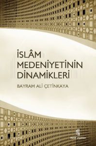 İslam Medeniyetinin Dinamikleri                                                                                                                                                                                                                                