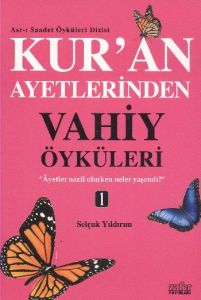 Kur’an Ayetlerinden Vahiy Öyküleri 1                                                                                                                                                                                                                           