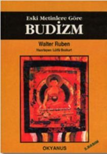 Eski Metinlere Göre Budizm (Budacılığın Diyalektik                                                                                                                                                                                                             