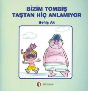 Bizim Tombiş Taştan Hiç Anlamıyor                                                                                                                                                                                                                              