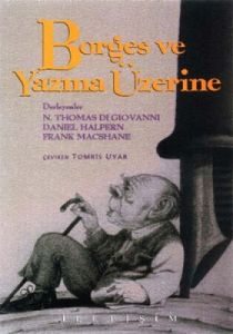 Borges ve Yazma Üzerine                                                                                                                                                                                                                                        