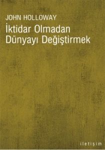 İktidar Olmadan Dünyayı Değiştirmek                                                                                                                                                                                                                            