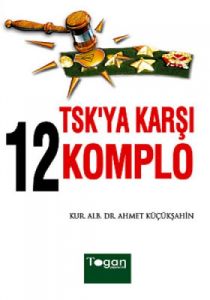 TSK’ya Karşı 12 Komplo                                                                                                                                                                                                                                         