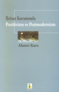 İktisat Kuramında Pozitivizm ve Postmodernizm                                                                                                                                                                                                                  