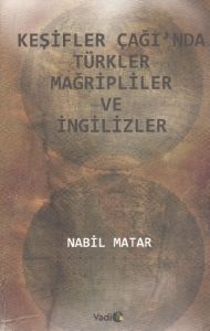 Keşifler Çağı’nda Türkler Mağripliler ve İngilizle                                                                                                                                                                                                             