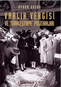 Varlık Vergisi ve ’Türkleştirme’ Politikaları                                                                                                                                                                                                                  