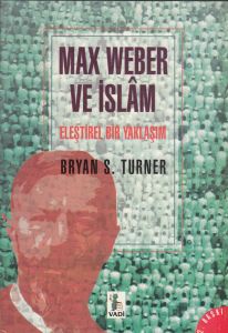 Max Weber ve İslam Eleştirel Bir Yaklaşım                                                                                                                                                                                                                      