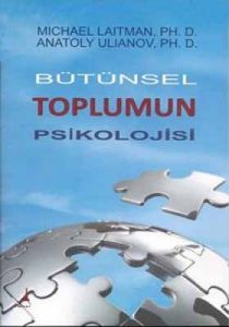 Bütünsel Toplumun Psikolojisi                                                                                                                                                                                                                                  