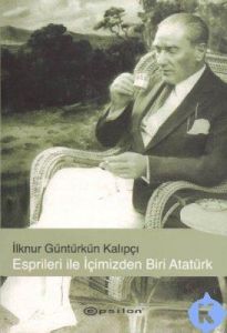 Esprileri ile İçimizden Biri Atatürk                                                                                                                                                                                                                           