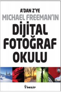 A’dan Z’ye Michael Freeman’ın Dijital Fotoğraf Oku                                                                                                                                                                                                             