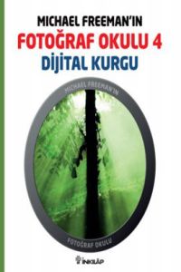 Michael Freeman’ın Fotoğraf Okulu 4 - Dijital Kurg                                                                                                                                                                                                             