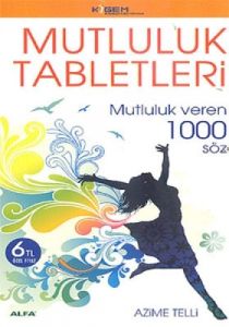 Mutluluk Tabletleri - Mutluluk veren 1000 Söz                                                                                                                                                                                                                  