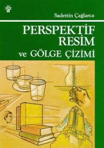 Perspektif Resim ve Gölge Çizimi                                                                                                                                                                                                                               