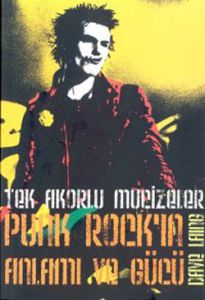 TEK AKORLU MUCİZELER: PUNK ROCK’IN ANLAMI                                                                                                                                                                                                                      