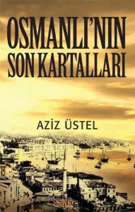 Osmanlı’nın Son Kartalları                                                                                                                                                                                                                                     