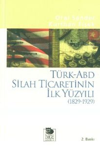 Türk-ABD Silah Ticaretinin İlk Yüzyılı (1829-1929)                                                                                                                                                                                                             