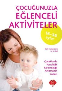 Çocuğunuzla Eğlenceli Aktiviteler (16 - 36 Ay)                                                                                                                                                                                                                 