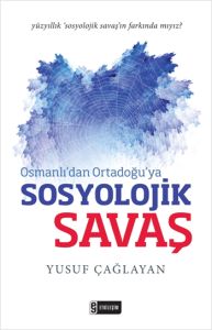 Osmanlı’dan Ortadoğu’ya Sosyolojik Savaş                                                                                                                                                                                                                       