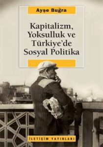 Kapitalizm, Yoksulluk ve Türkiye’de Sosyal Politik                                                                                                                                                                                                             