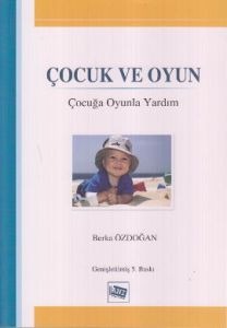 Çocuk ve Oyun: Çocuğa Oyunla Yardım                                                                                                                                                                                                                            