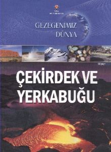 Gezegenimiz Dünya - Çekirdek ve Yerkabuğu                                                                                                                                                                                                                      