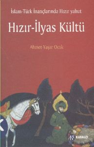 İslam - Türk İnançlarında Hızır Yahut Hızır - İlya                                                                                                                                                                                                             