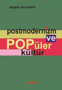 Postmodernizm ve Popüler Kültür                                                                                                                                                                                                                                