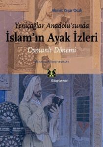 Yeniçağlar Anadolu’sunda İslam’ın Ayak İzleri                                                                                                                                                                                                                  