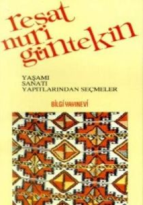 Reşat Nuri Güntekin Yaşamı, Sanatı, Yapıtlarından                                                                                                                                                                                                              