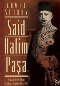 Said Halim Paşa - Osmanlı Devlet Adamı ve İslamcı                                                                                                                                                                                                              