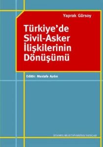 Türkiye’de Sivil - Asker İlişkilerinin Dönüşümü                                                                                                                                                                                                                