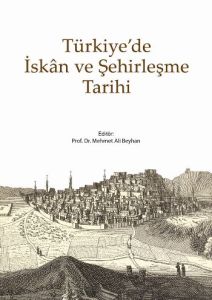 Türkiye’de İskan ve Şehirleşme Tarihi                                                                                                                                                                                                                          