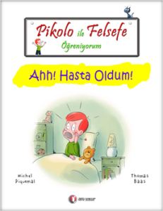 Pikolo ile Felsefe Öğreniyorum - Ahh! Hasta Oldum!                                                                                                                                                                                                             