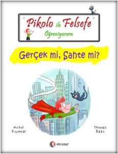 Pikolo İle Felsefe Öğreniyorum - Gerçek mi, Sahte                                                                                                                                                                                                              