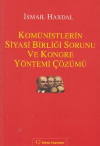 Komünistlerin Siyasi Birliği Sorunu ve Kongre Yöne                                                                                                                                                                                                             