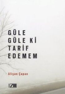 Güle Güle ki Tarif Edemem                                                                                                                                                                                                                                      