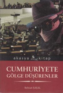 Cumhuriyet’e Gölge Düşürenler                                                                                                                                                                                                                                  