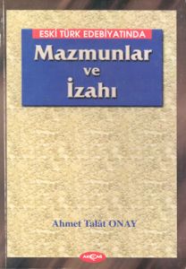 Eski Türk Edebiyatında Mazmunlar ve İzahı                                                                                                                                                                                                                      