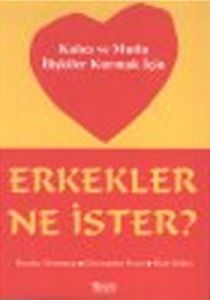 Erkekler Ne İster? Kalıcı ve Mutlu İlişkiler Kurma                                                                                                                                                                                                             