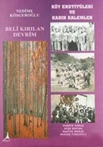 Beli Kırılan Devrim - Köy Enstitüleri ve Kadın Kal                                                                                                                                                                                                             