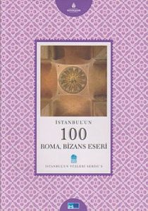 İstanbul’un 100 Roma, Bizans Eseri                                                                                                                                                                                                                             