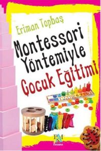 Montessori Yöntemiyle Çocuk Eğitimi                                                                                                                                                                                                                            