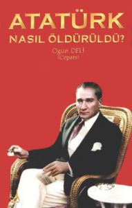 Atatürk Nasıl Öldürüldü?                                                                                                                                                                                                                                       