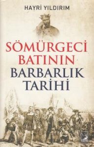 Sömürgeci Batının Barbarlık Tarihi                                                                                                                                                                                                                             