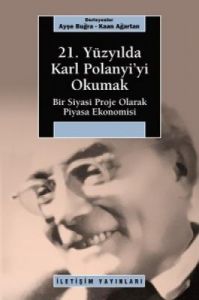 21. Yüzyılda Karl Polanyi’yi Okumak                                                                                                                                                                                                                            