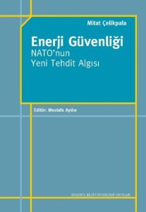 Enerji Güvenliği Nato’nun Yeni Tehdit Algısı                                                                                                                                                                                                                   