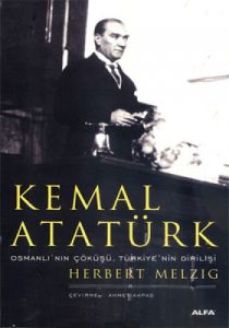 Kemal Atatürk Osmanlı’nın Çöküşü, Türkiye’nin Diri                                                                                                                                                                                                             